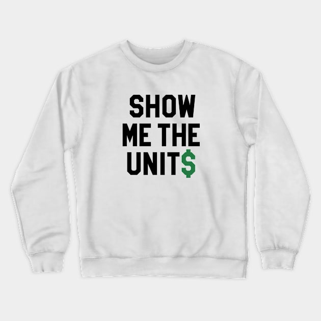 Show Me The Units - White Crewneck Sweatshirt by KFig21